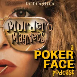 Murder Magnets: A Poker Face Podcast artwork