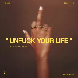 Unfuck Your Life by Laura Herde Podcast artwork