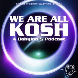 We Are All Kosh: A Babylon 5 Podcast artwork