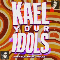 Kael Your Idols: A New Hollywood Podcast artwork