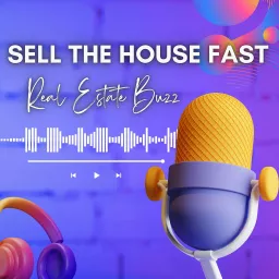 Sell The House Fast's Real Estate Buzz Podcast artwork