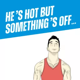 He's Hot but Something's Off... Podcast artwork