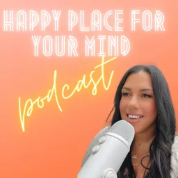 Happy Place For Your Mind Podcast artwork