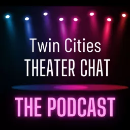 Twin Cities Theater Chat Podcast artwork