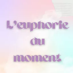 L'Euphorie du Moment Podcast artwork