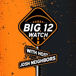 The Big 12 Watch with Josh Neighbors Podcast artwork