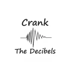 Crank the Decibels Podcast artwork