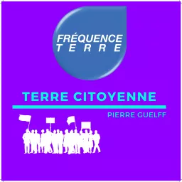 Terre Citoyenne • Fréquence Terre - La Radio Nature Podcast artwork