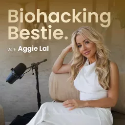 Biohacking Bestie with Aggie Lal Podcast artwork