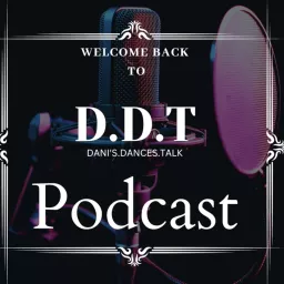 D.D.T- Dani’s Dance Talk Podcast artwork