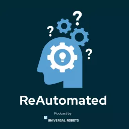 ReAutomated - A podcast by Universal Robots