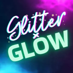 Glitter and Glow: Life Experience, Relationships, and More Podcast artwork