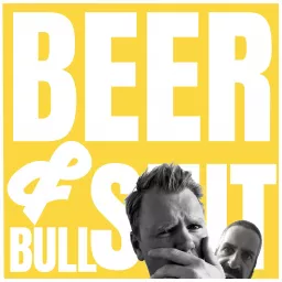 Beer and Bullsh*t Podcast artwork