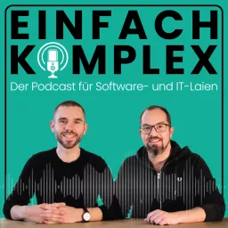 Einfach Komplex – Der Podcast für Software- und IT-Laien