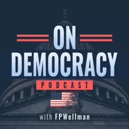 On Democracy with FPWellman Podcast artwork