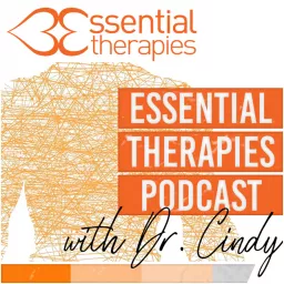 Essential Therapies Podcast with Dr. Cindy artwork