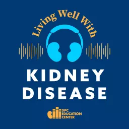 Living Well with Kidney Disease Podcast artwork