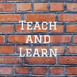 Teach and Learn Podcast artwork