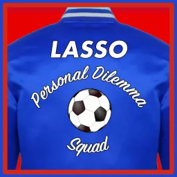 The Lasso Personal Dilemma Squad: A Ted Lasso Recap Podcast artwork