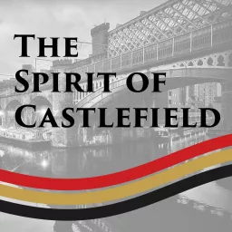 The Spirit of Castlefield Podcast artwork