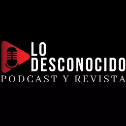 Lo Desconocido Podcast artwork