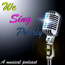 We Sing Poorly Podcast artwork