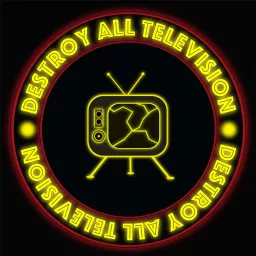 Destroy All Television Podcast artwork