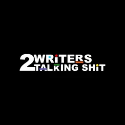 2 Writers Talking Shit Podcast artwork