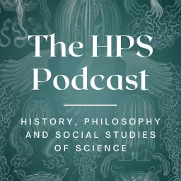 The HPS Podcast - Conversations from History, Philosophy and Social Studies of Science