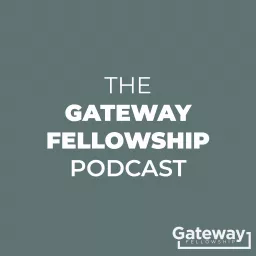 The Gateway Fellowship Podcast artwork