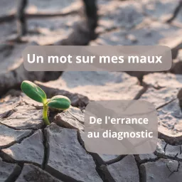 Un mot sur mes maux. De l'errance au diagnostic.