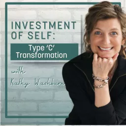 Investment of Self: Type ‘C’ Transformation with Kathy Washburn Podcast artwork