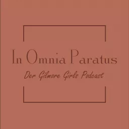 In Omnia Paratus - Der Gilmore Girls Podcast