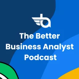 The Better Business Analyst Podcast artwork