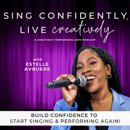 Sing Confidently, Live Creatively - Singing Tips, Confident Singing, Vocal Warm Ups, Singing Exercises, Creativity Tips Podcast artwork