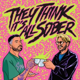 They Think It's All Sober Podcast artwork