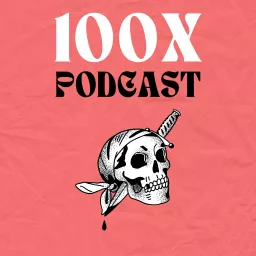 The 100x Podcast