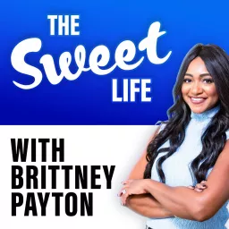 The Sweet Life with Brittney Payton Podcast artwork