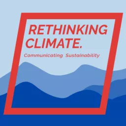 Rethinking Climate: Communicating Sustainability Podcast artwork