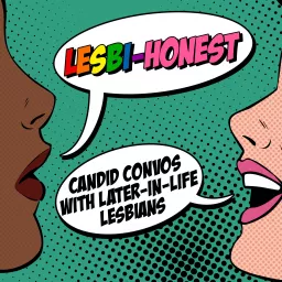 Lesbi-Honest: Candid Convos With Later-in-Life Lesbians Podcast artwork