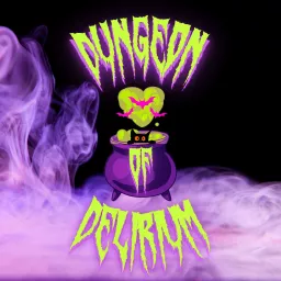 The Dungeon of Delirium Podcast artwork