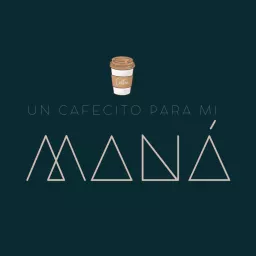 Un cafecito para mi Maná Podcast artwork