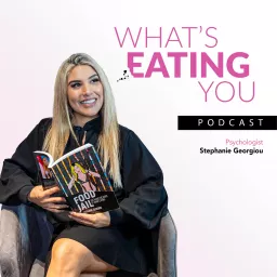 What's Eating You Podcast with Psychologist Stephanie Georgiou artwork
