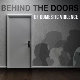 Behind the Doors of Domestic Violence Podcast artwork