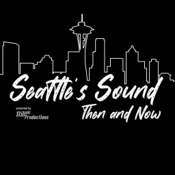 Seattle's Sound, Then and Now Podcast artwork