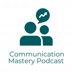 Communication Mastery Podcast artwork