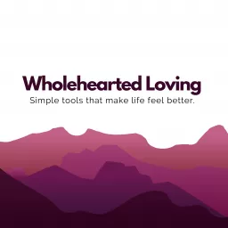 Wholehearted Loving Podcast artwork