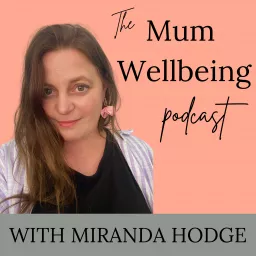 The Mum Wellbeing Podcast: Reduce Stress, Holistic Motherhood, Positive Parenting, Faith artwork