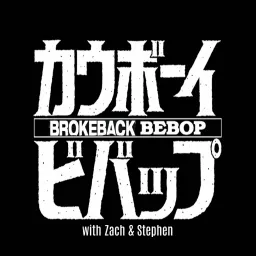 Brokeback Bebop: A Cowboy Bebop Rewatch Podcast artwork