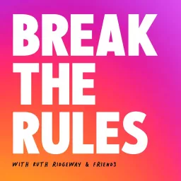 Break The Rules with Ruth Ridgeway & Friends